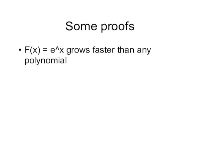 Some proofs F(x) = e^x grows faster than any polynomial