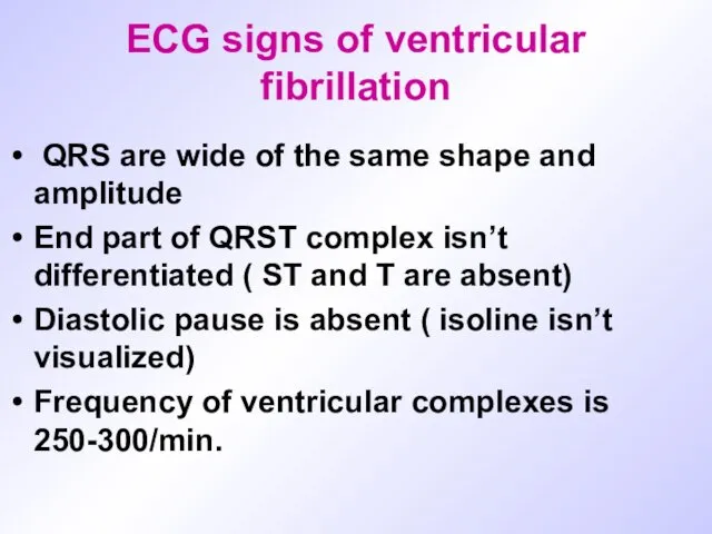 ECG signs of ventricular fibrillation QRS are wide of the