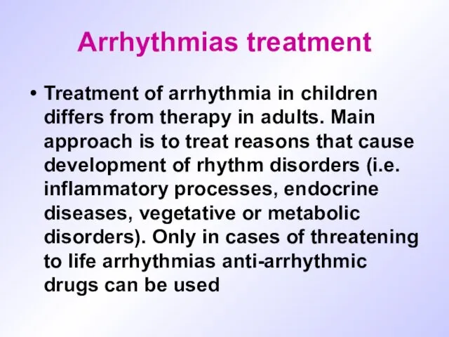 Arrhythmias treatment Treatment of arrhythmia in children differs from therapy