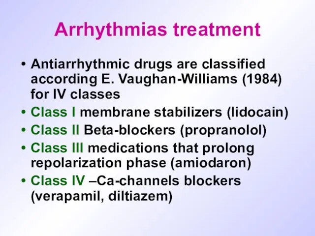 Arrhythmias treatment Antiarrhythmic drugs are classified according E. Vaughan-Williams (1984)