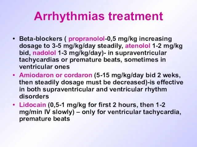 Arrhythmias treatment Beta-blockers ( propranolol-0,5 mg/kg increasing dosage to 3-5