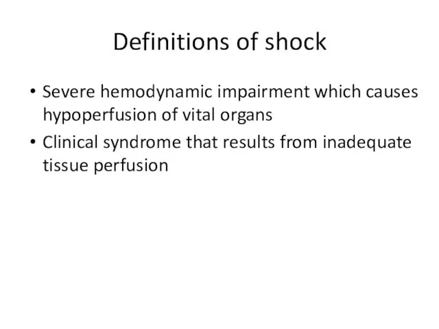 Definitions of shock Severe hemodynamic impairment which causes hypoperfusion of vital organs Clinical