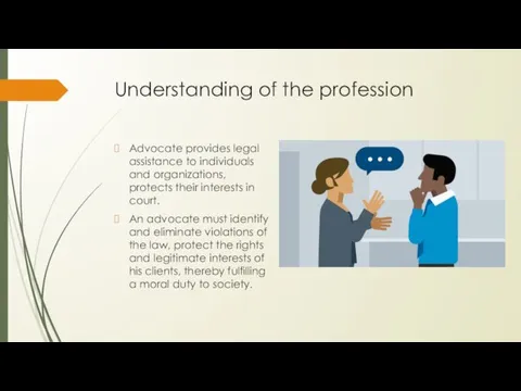 Understanding of the profession Advocate provides legal assistance to individuals