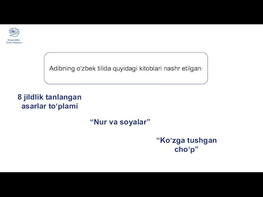 Adibning o‘zbek tilida quyidagi kitoblari nashr etilgan: 8 jildlik tanlangan asarlar to‘plami “Nur