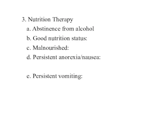 3. Nutrition Therapy a. Abstinence from alcohol b. Good nutrition