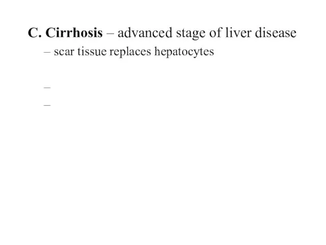 C. Cirrhosis – advanced stage of liver disease scar tissue replaces hepatocytes