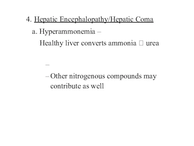 4. Hepatic Encephalopathy/Hepatic Coma a. Hyperammonemia – Healthy liver converts