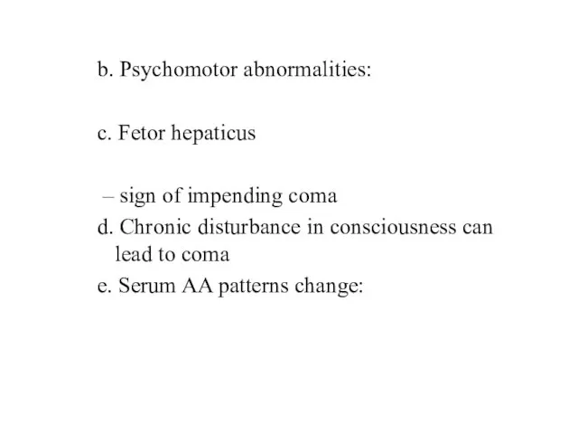 b. Psychomotor abnormalities: c. Fetor hepaticus – sign of impending