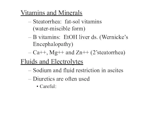 Vitamins and Minerals Steatorrhea: fat-sol vitamins (water-miscible form) B vitamins: