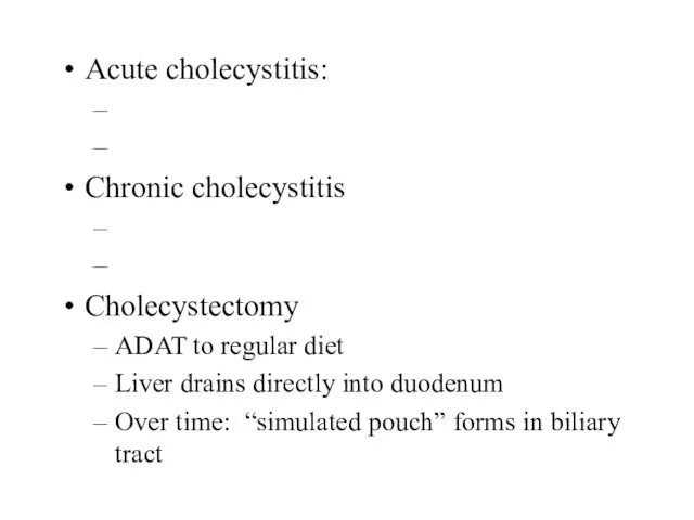 Acute cholecystitis: Chronic cholecystitis Cholecystectomy ADAT to regular diet Liver