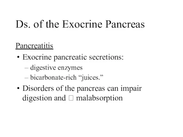 Ds. of the Exocrine Pancreas Pancreatitis Exocrine pancreatic secretions: digestive