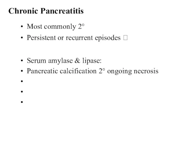 Chronic Pancreatitis Most commonly 2° Persistent or recurrent episodes ?