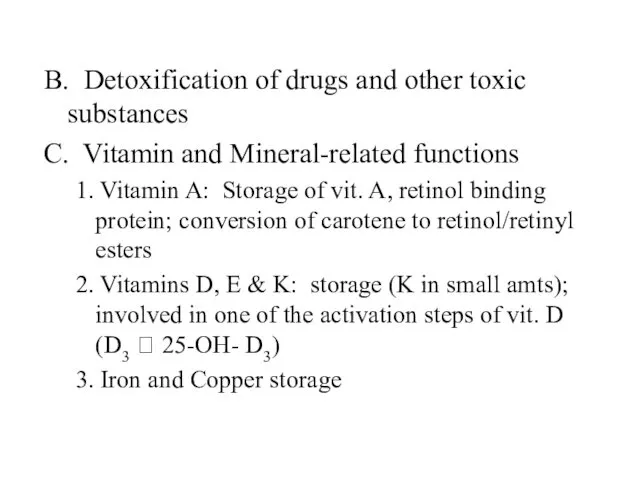 B. Detoxification of drugs and other toxic substances C. Vitamin