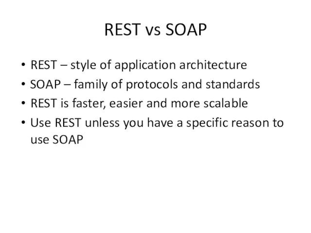 REST vs SOAP REST – style of application architecture SOAP