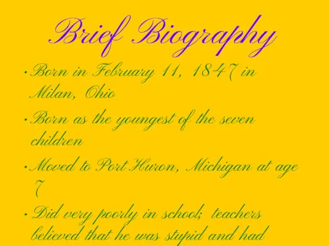 Brief Biography Born in February 11, 1847 in Milan, Ohio Born as the
