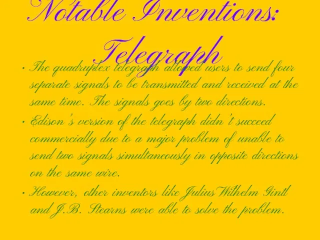 Notable Inventions: Telegraph The quadruplex telegraph allowed users to send four separate signals