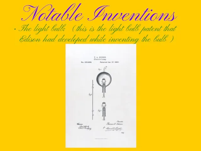 Notable Inventions The light bulb: (this is the light bulb patent that Edison