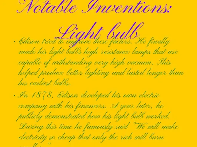 Notable Inventions: Light bulb Edison tried to improve these factors. He finally made