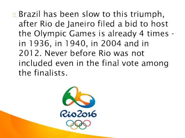 Brazil has been slow to this triumph, after Rio de Janeiro filed a