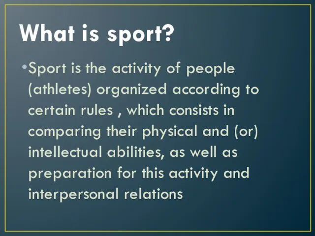 What is sport? Sport is the activity of people (athletes)