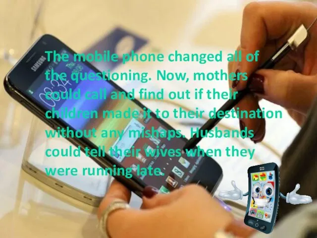 The mobile phone changed all of the questioning. Now, mothers