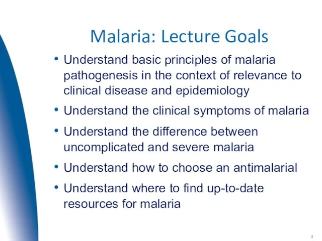 Malaria: Lecture Goals Understand basic principles of malaria pathogenesis in