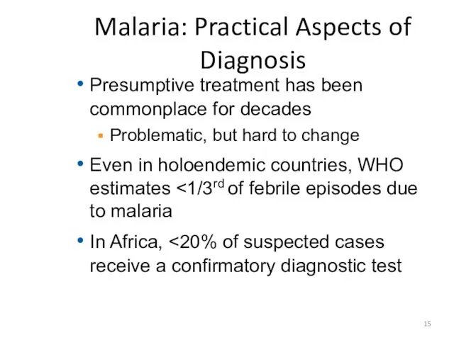 Malaria: Practical Aspects of Diagnosis Presumptive treatment has been commonplace