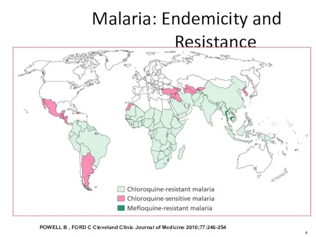 Malaria: Endemicity and Resistance POWELL B , FORD C Cleveland Clinic Journal of Medicine 2010;77:246-254