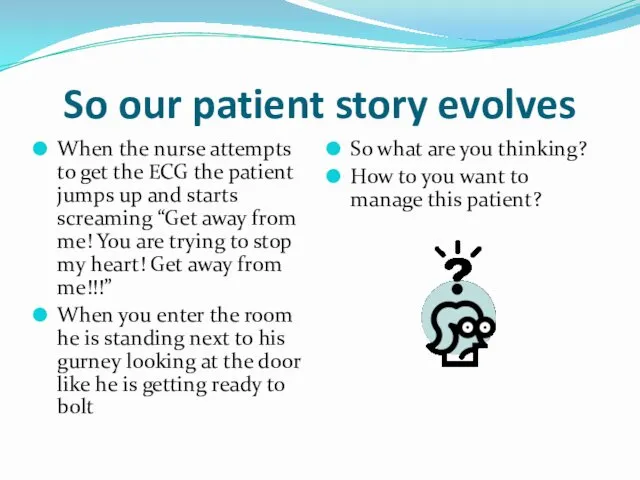 So our patient story evolves When the nurse attempts to