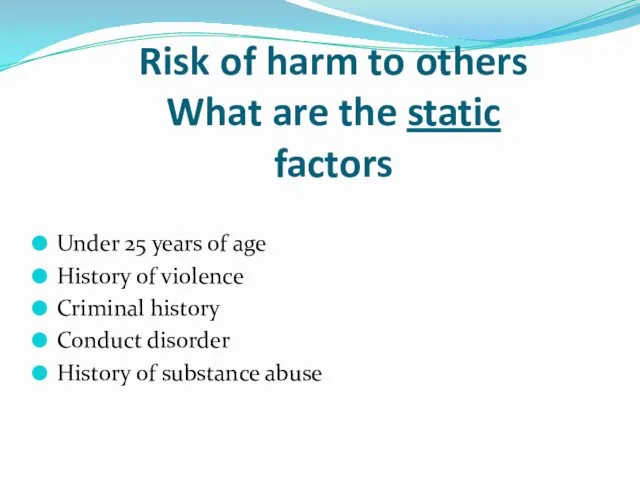 Risk of harm to others What are the static factors