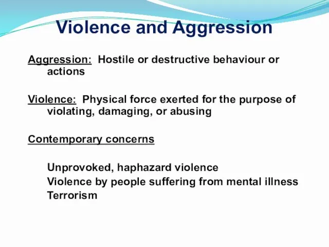 Violence and Aggression Aggression: Hostile or destructive behaviour or actions