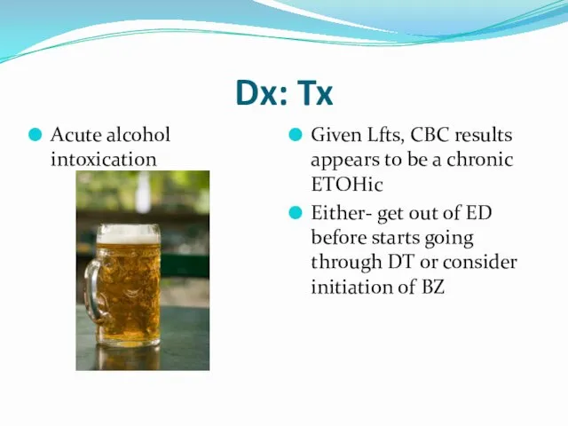 Dx: Tx Acute alcohol intoxication Given Lfts, CBC results appears