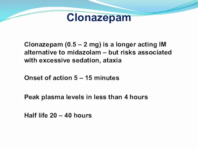 Clonazepam Clonazepam (0.5 – 2 mg) is a longer acting