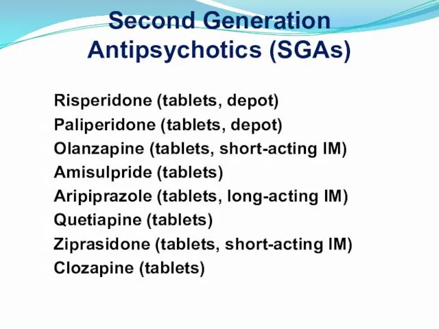 Second Generation Antipsychotics (SGAs) Risperidone (tablets, depot) Paliperidone (tablets, depot)