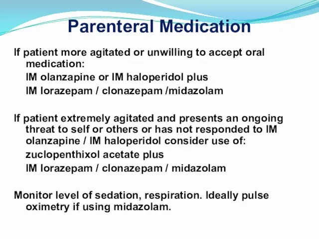 Parenteral Medication If patient more agitated or unwilling to accept