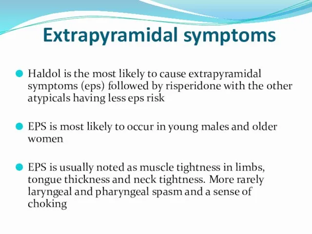 Extrapyramidal symptoms Haldol is the most likely to cause extrapyramidal