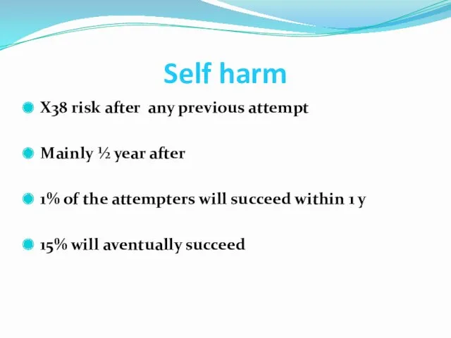 Self harm X38 risk after any previous attempt Mainly ½