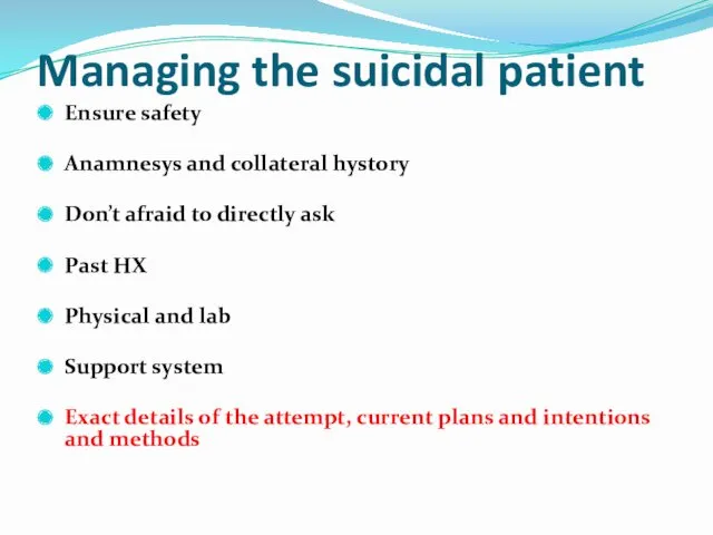 Managing the suicidal patient Ensure safety Anamnesys and collateral hystory