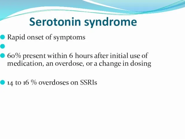 Serotonin syndrome Rapid onset of symptoms 60% present within 6