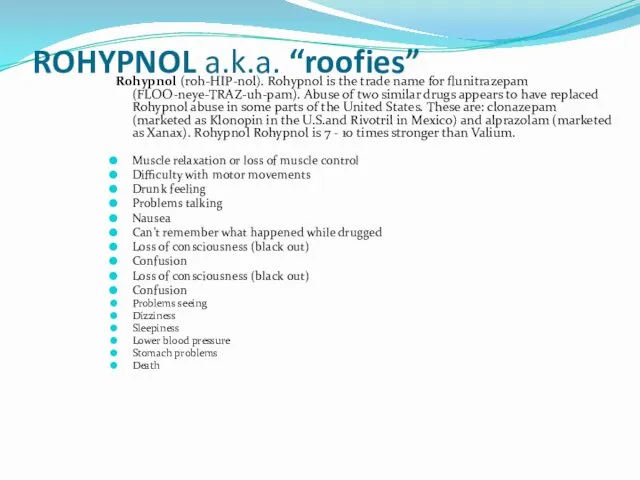 ROHYPNOL a.k.a. “roofies” Rohypnol (roh-HIP-nol). Rohypnol is the trade name