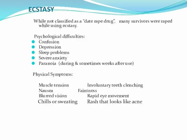 ECSTASY While not classified as a “date rape drug”, many