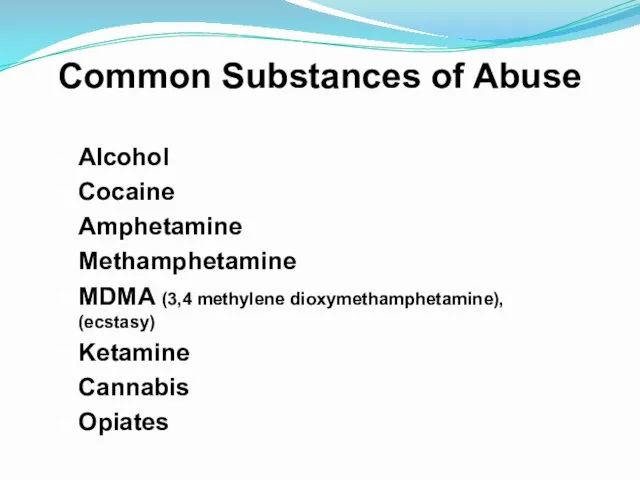 Common Substances of Abuse Alcohol Cocaine Amphetamine Methamphetamine MDMA (3,4