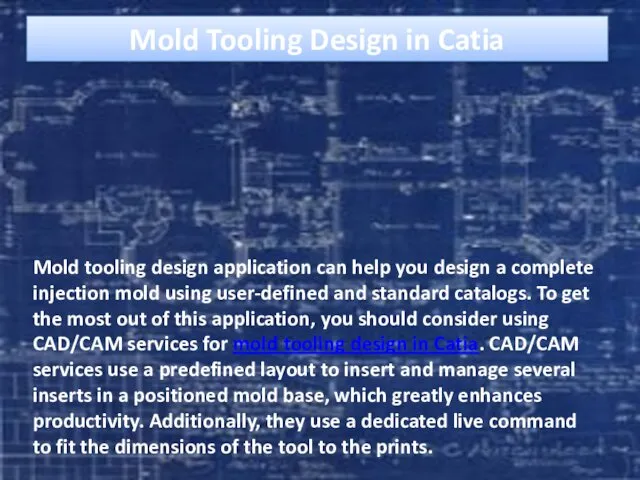 Mold Tooling Design in Catia Mold tooling design application can help you design