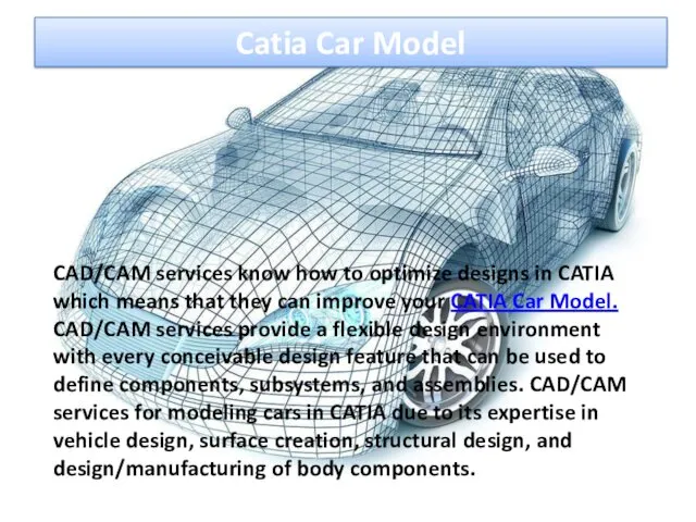 Catia Car Model CAD/CAM services know how to optimize designs in CATIA which