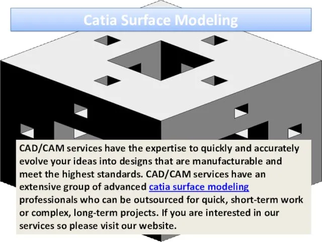 Catia Surface Modeling CAD/CAM services have the expertise to quickly and accurately evolve
