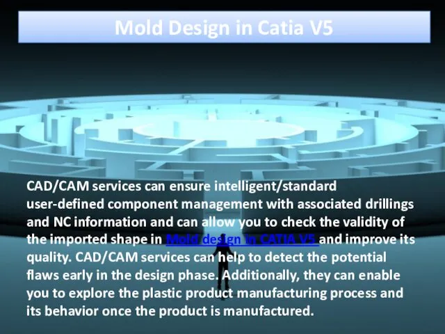 Mold Design in Catia V5 CAD/CAM services can ensure intelligent/standard user-defined component management