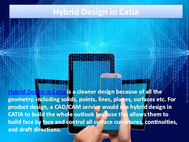 Hybrid Design in Catia Hybrid Design in Catia is a cleaner design because