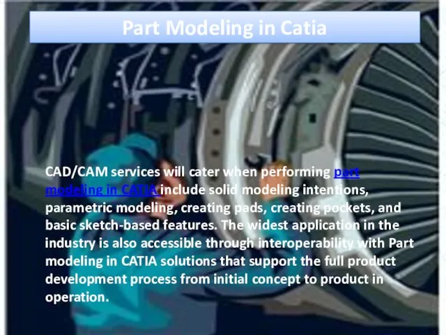 Part Modeling in Catia CAD/CAM services will cater when performing part modeling in