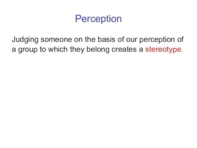 Perception Judging someone on the basis of our perception of