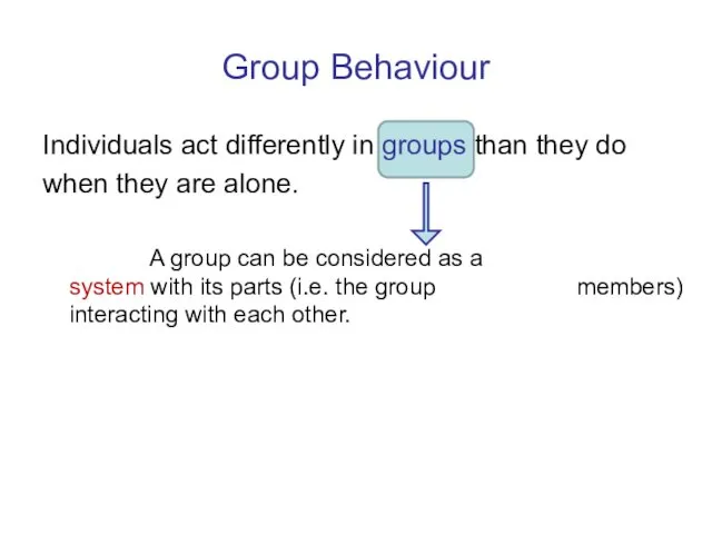 Group Behaviour Individuals act differently in groups than they do